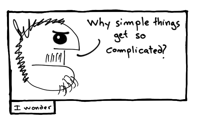Why simple things get so complicated?